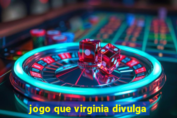 jogo que virginia divulga